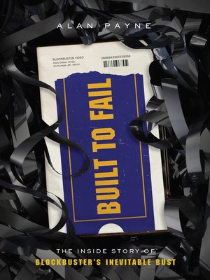 cover image of Built to Fail: the Inside Story of Blockbuster's Inevitable Bust